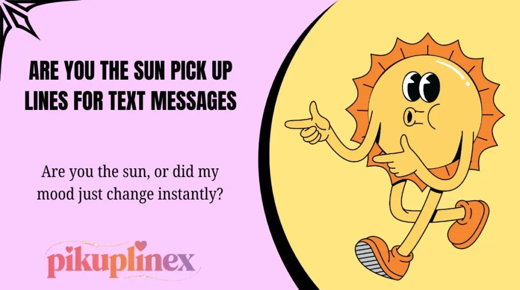 Are You the Sun Pick Up Lines for Text Messages
