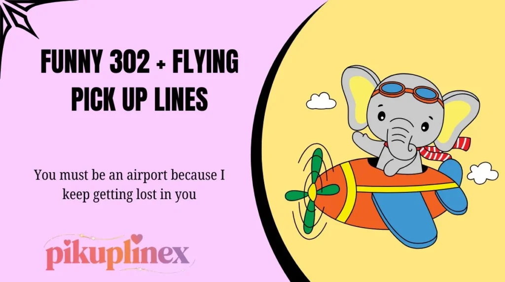 Funny 302 + Flying Pick Up Lines