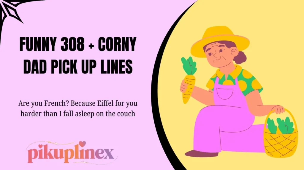 Funny 308 + Corny Dad Pick Up Lines