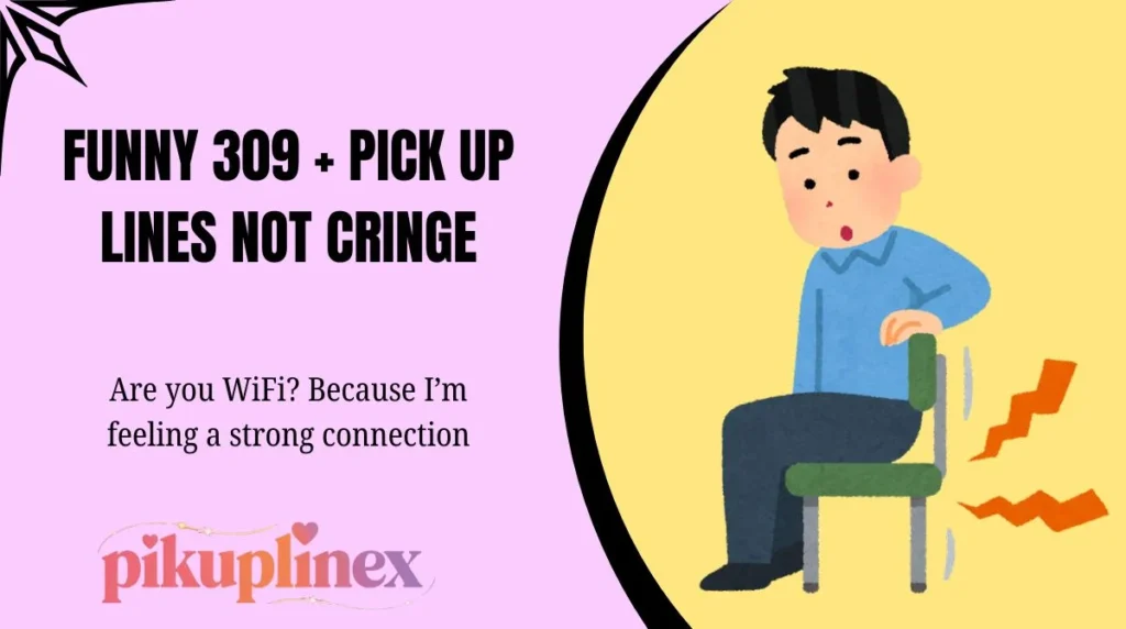 Funny 309 + pick up lines not cringe