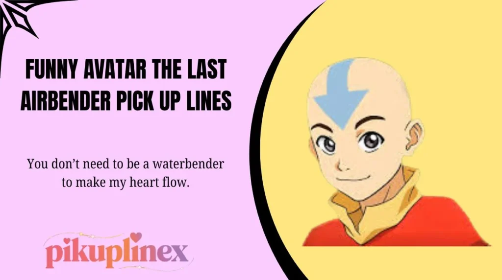 Funny Avatar The Last Airbender Pick Up Lines