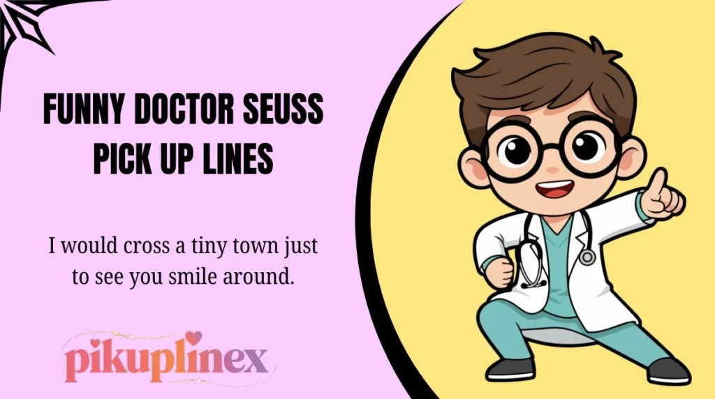 Funny Doctor Seuss Pick Up Lines