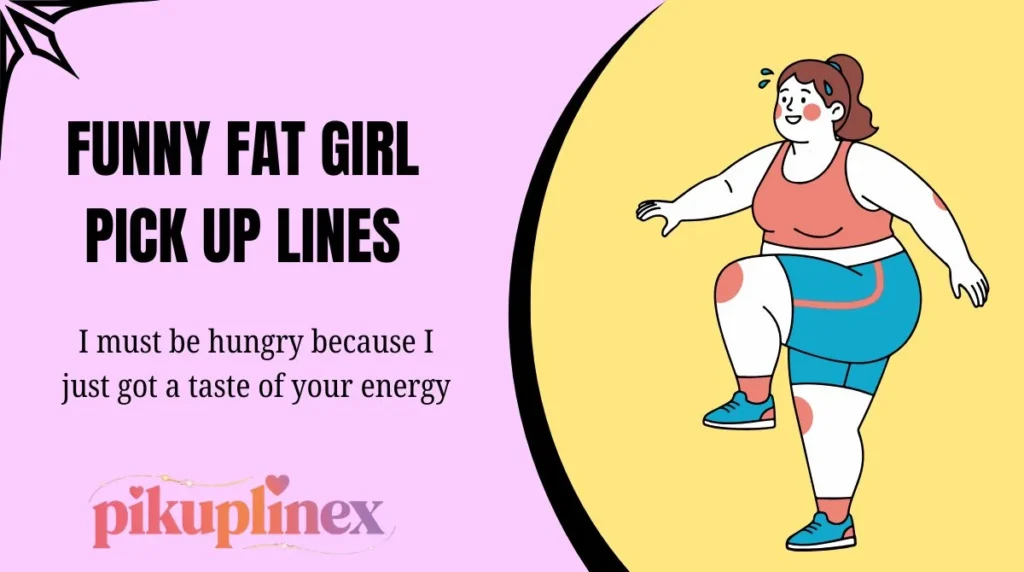 Funny Fat Girl Pick Up Lines