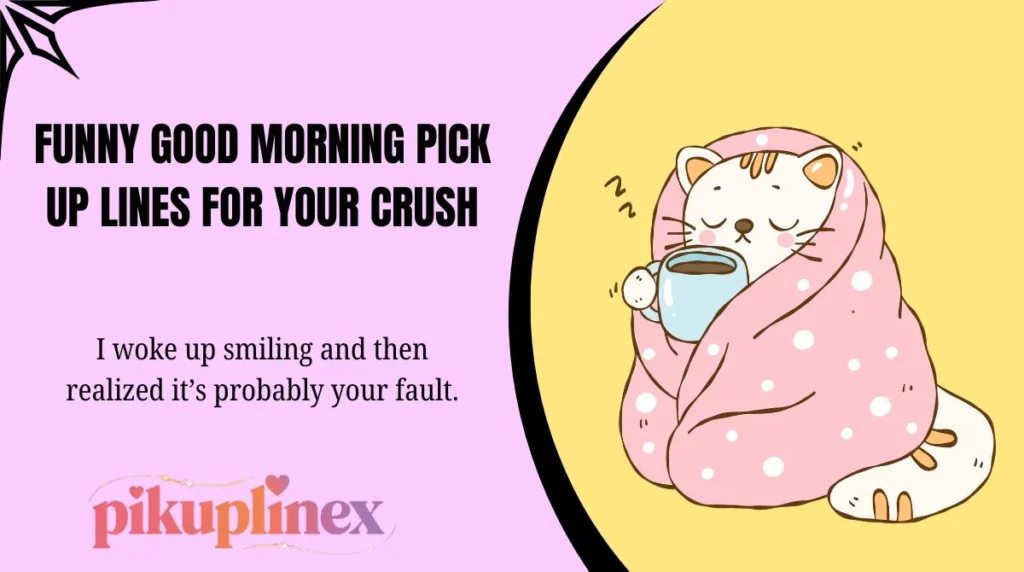Funny Good Morning Pick Up Lines for Your Crush