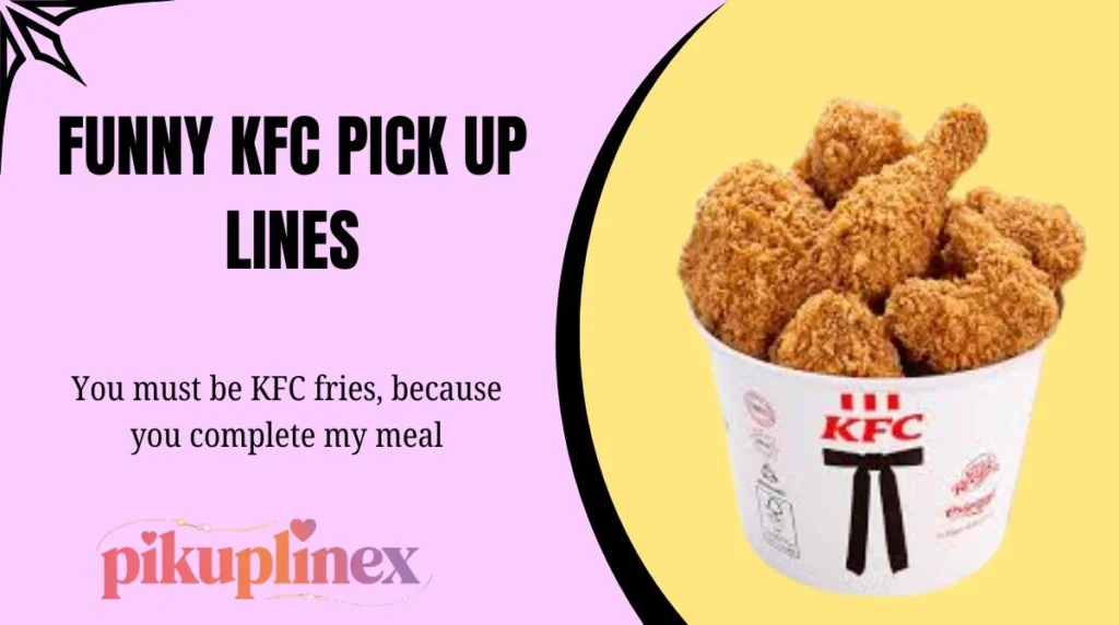 Funny KFC Pick Up Lines
