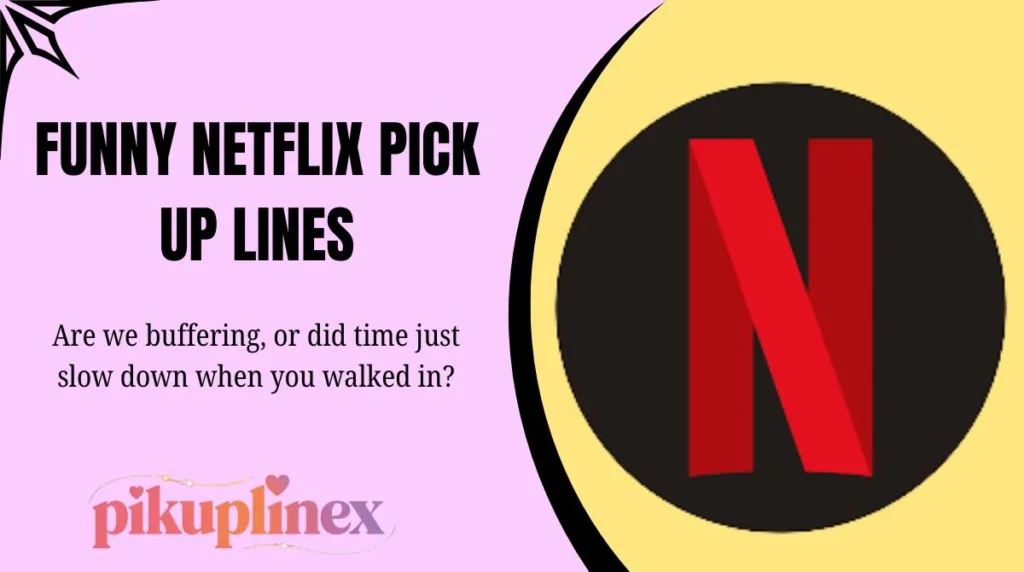 Funny Netflix Pick Up Lines