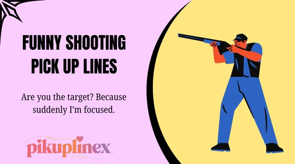 Funny Shooting Pick Up Lines