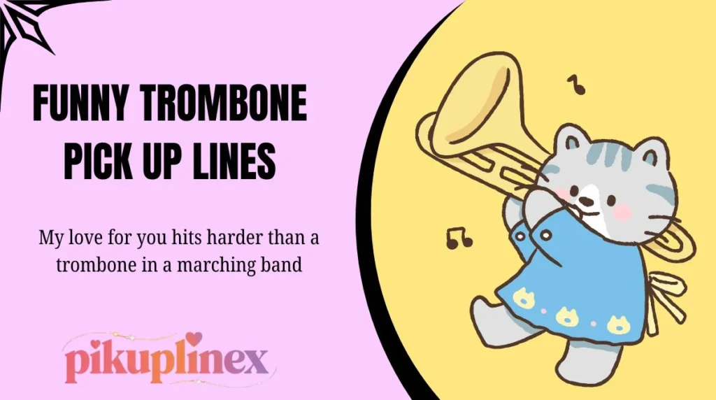 Funny trombone pick up lines