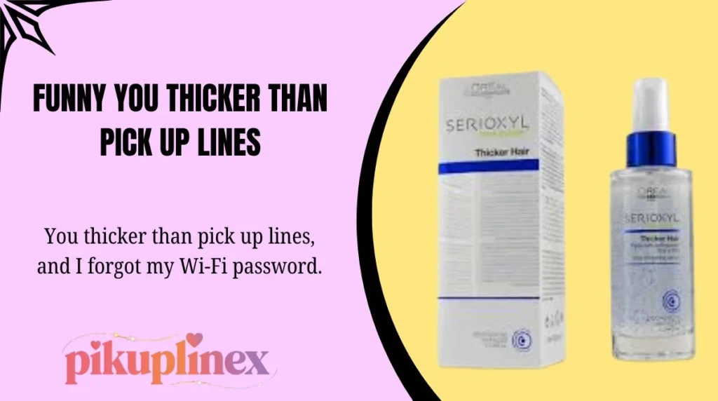 Funny You Thicker Than Pick Up Lines