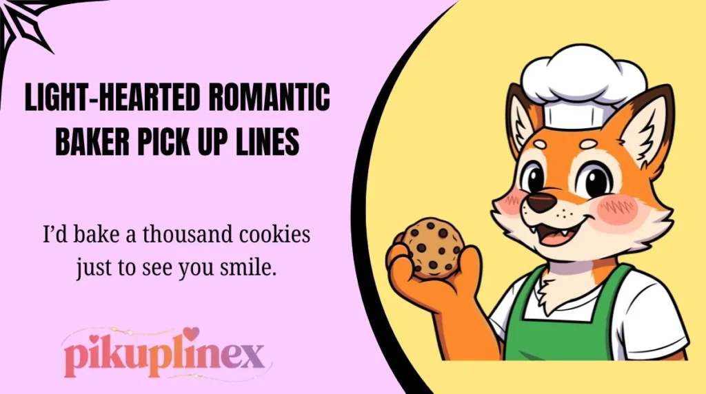Light-Hearted Romantic Baker Pick Up Lines