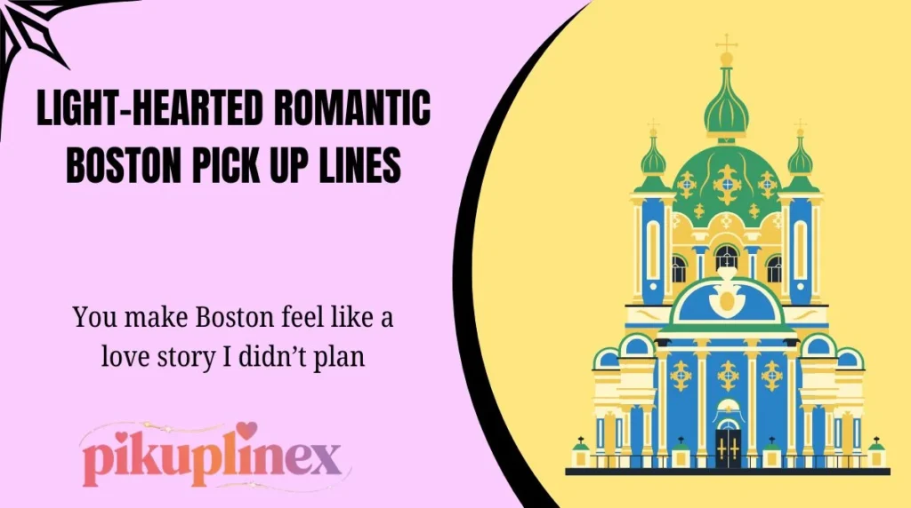Light-hearted Romantic Boston Pick Up Lines