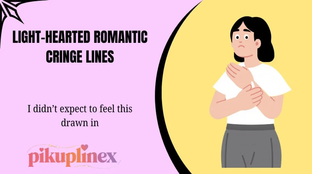 Light-hearted romantic cringe lines