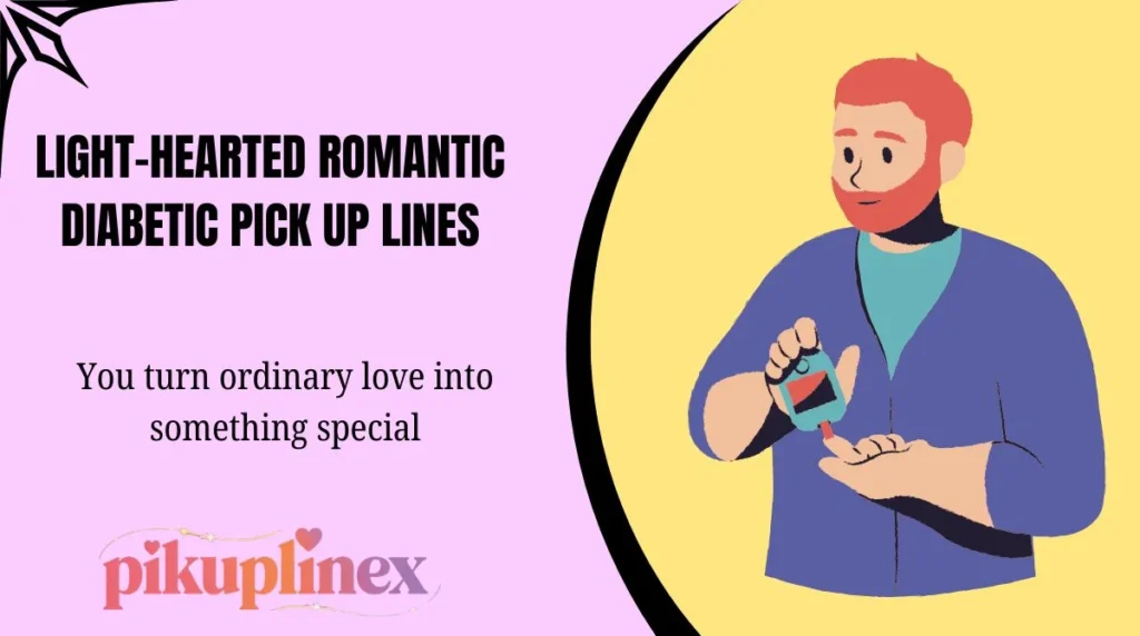 Light-hearted Romantic Diabetic Pick Up Lines