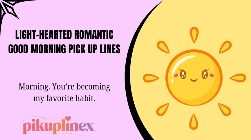 Light-Hearted Romantic Good Morning Pick Up Lines