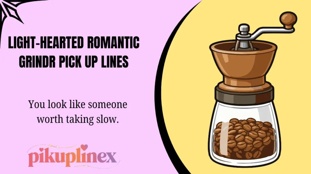 Light-Hearted Romantic Grindr Pick Up Lines