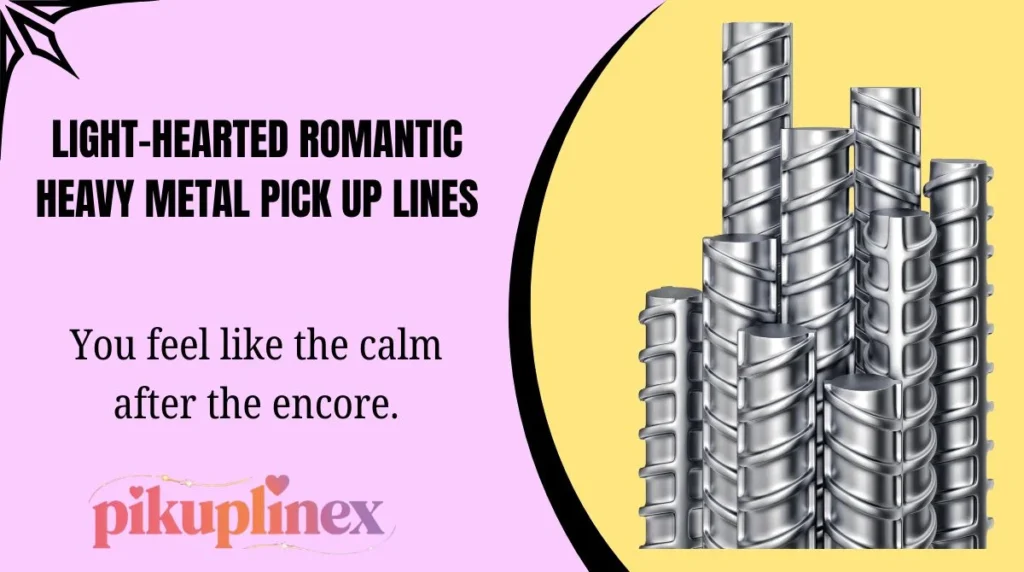 Light-Hearted Romantic Heavy Metal Pick Up Lines