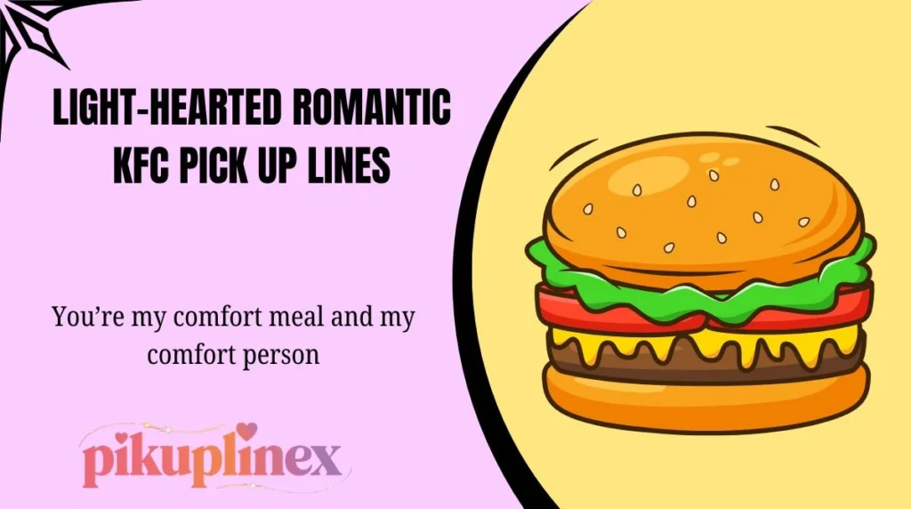 Light-Hearted Romantic KFC Pick Up Lines