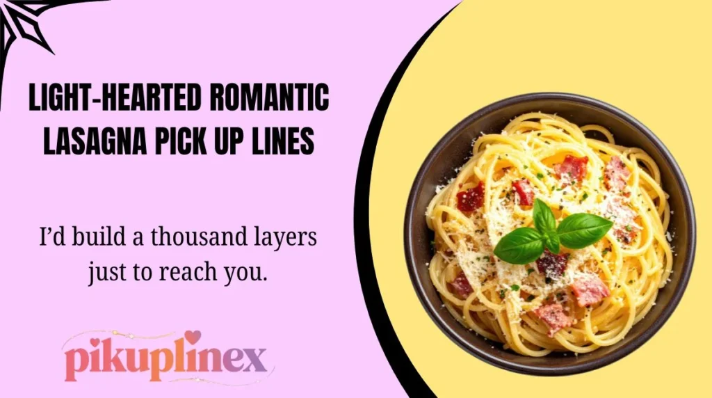 Light-Hearted Romantic Lasagna Pick Up Lines