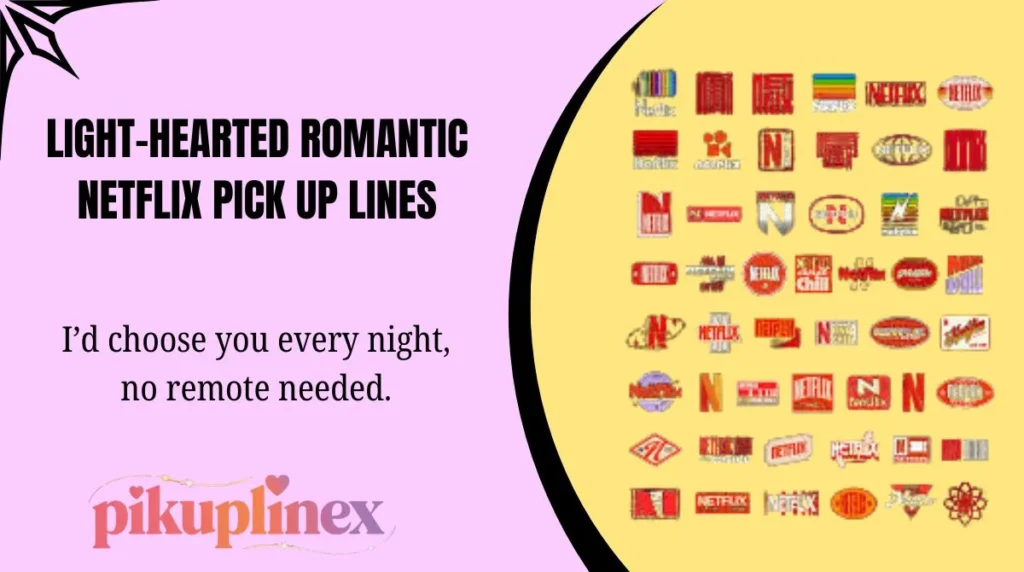 Light-Hearted Romantic Netflix Pick Up Lines