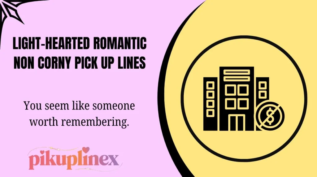 Light-Hearted Romantic Non Corny Pick Up Lines