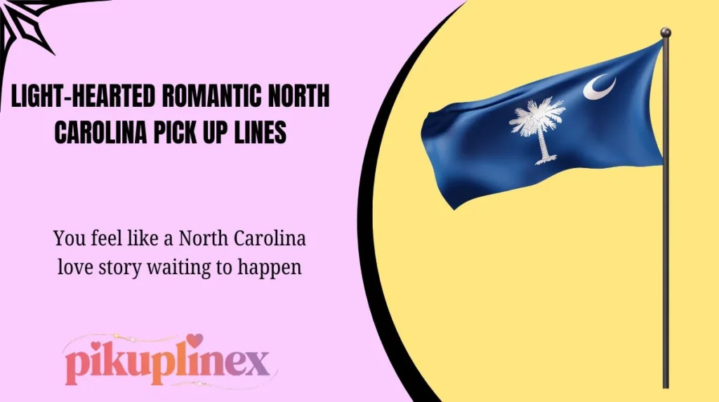 Light-Hearted Romantic North Carolina Pick Up Lines