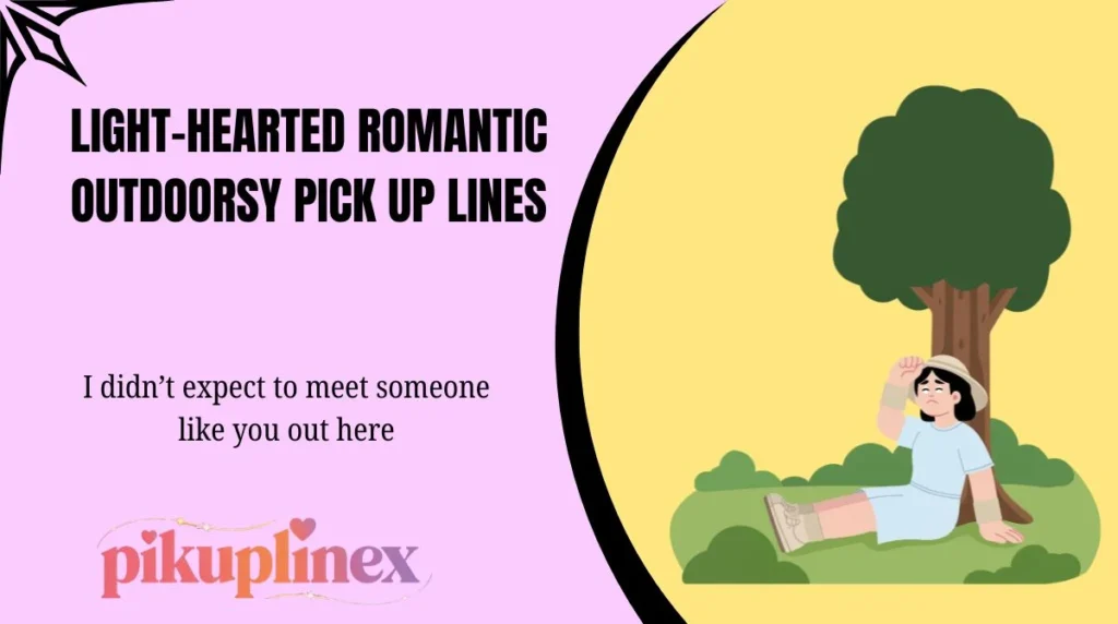 Light-Hearted Romantic Outdoorsy Pick Up Lines