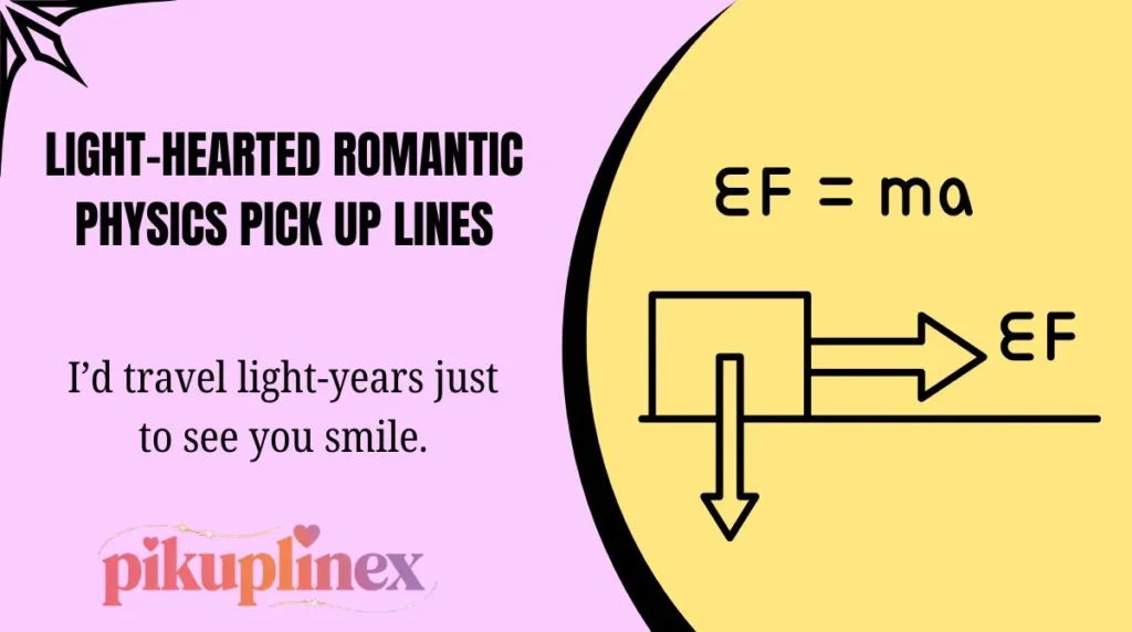 Light-Hearted Romantic Physics Pick Up Lines
