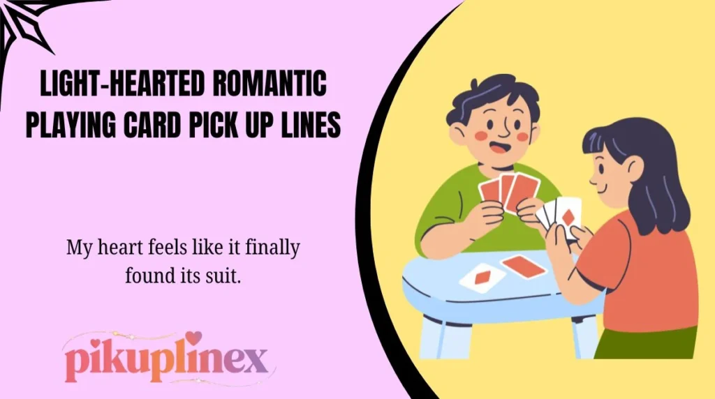 Light-hearted Romantic Playing Card Pick Up Lines