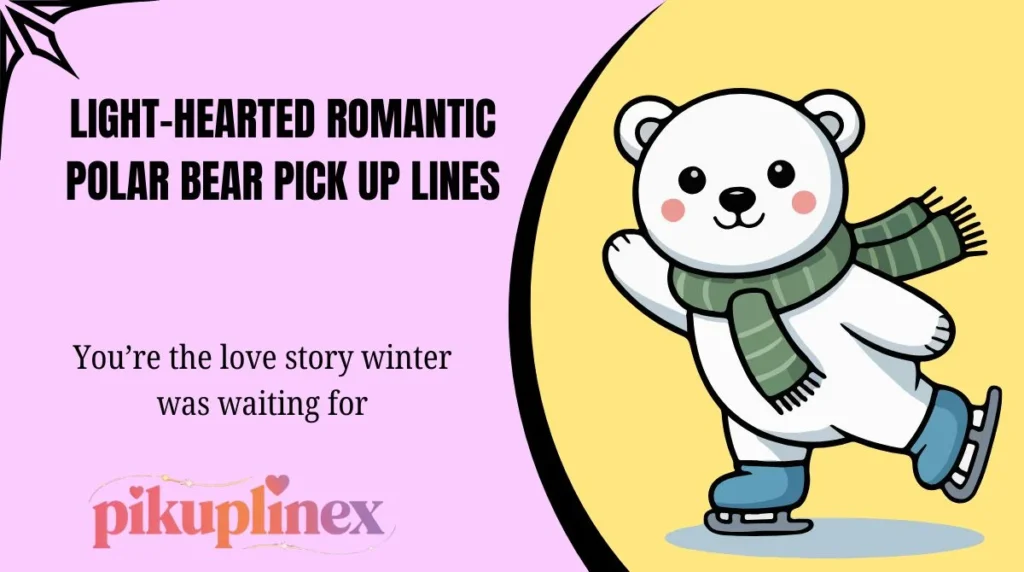 Light-Hearted Romantic Polar Bear Pick Up Lines