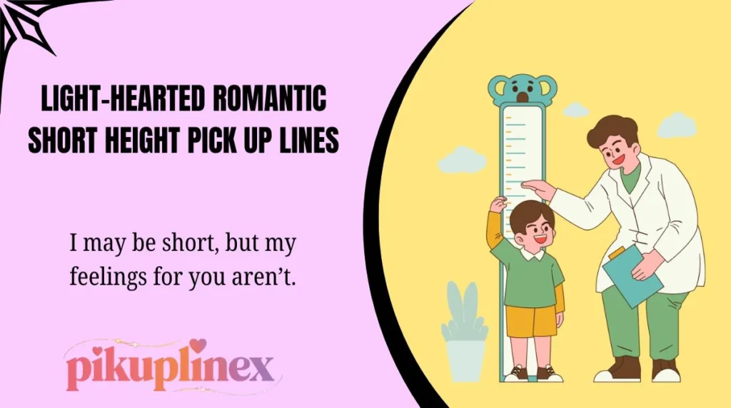 Light-Hearted Romantic Short Height Pick Up Lines