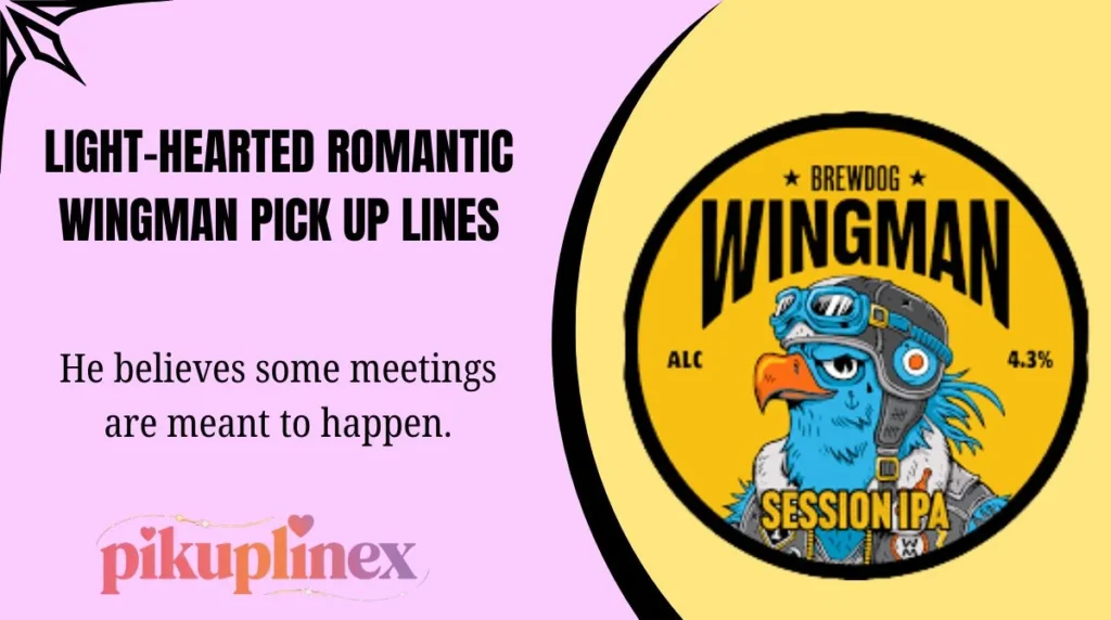 Light-Hearted Romantic Wingman Pick Up Lines