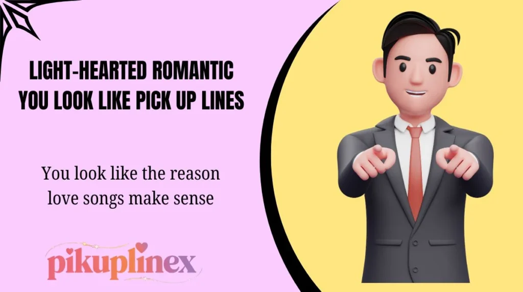 Light-Hearted Romantic You Look Like Pick Up Lines