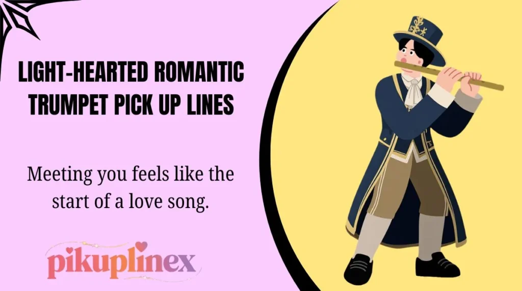 Light-Hearted Romantic Trumpet Pick Up Lines