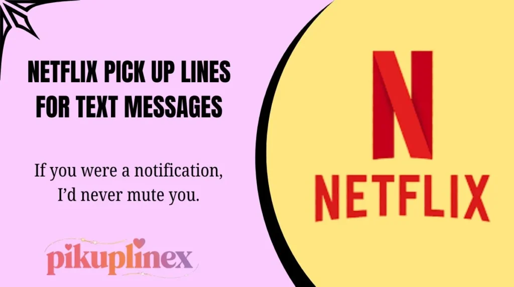 Netflix Pick Up Lines for Text Messages