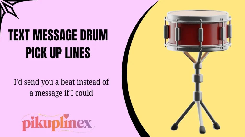 Text message drum pick up lines