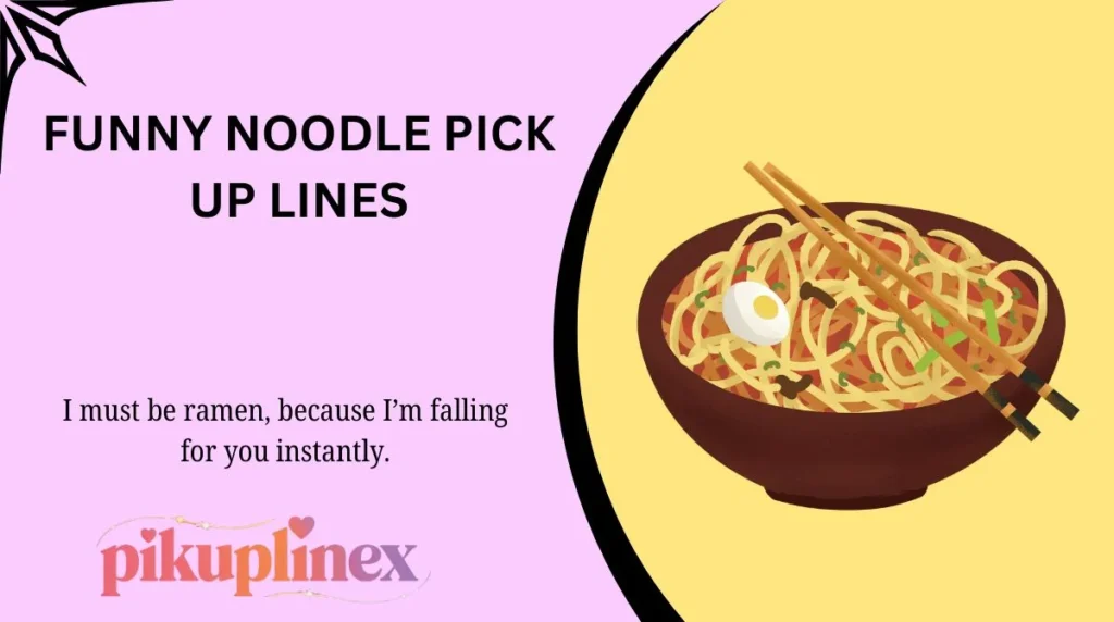Funny Noodle Pick Up Lines