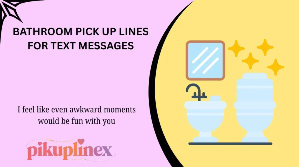 Bathroom Pick Up Lines for Text Messages