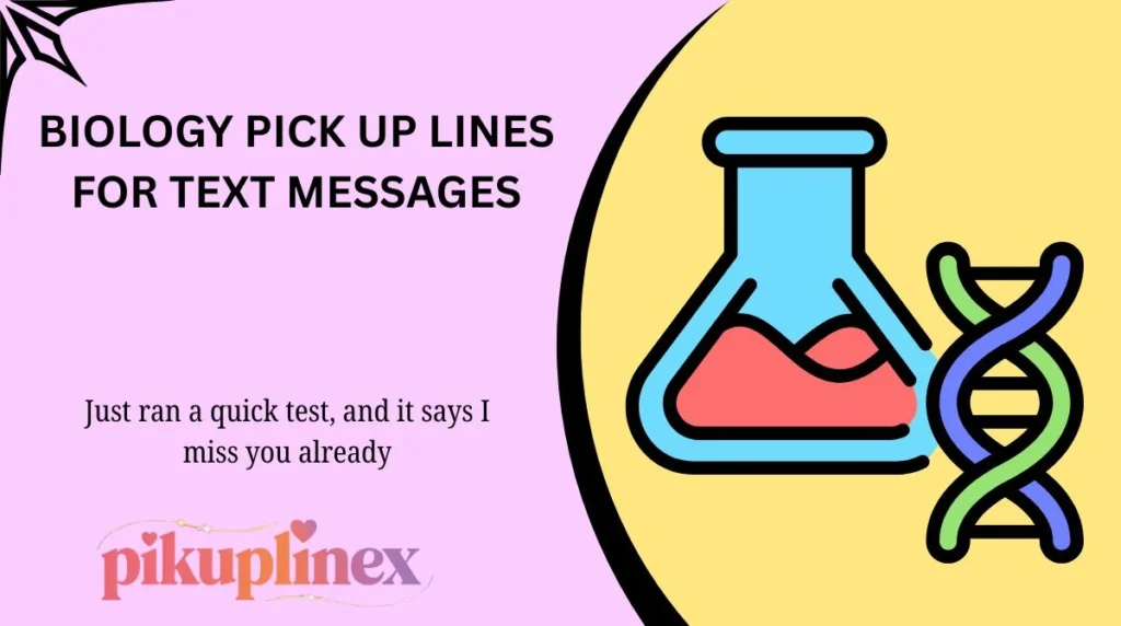 Biology Pick Up Lines for Text Messages
