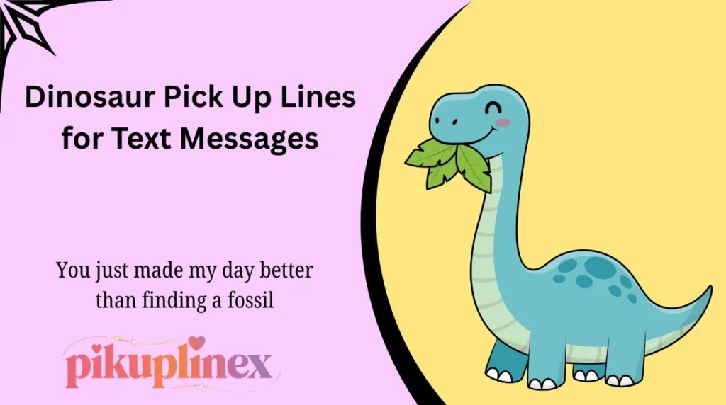 Dinosaur Pick Up Lines for Text Messages