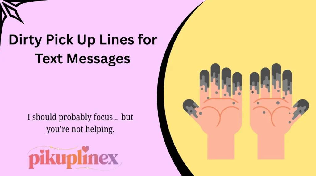 Dirty Pick Up Lines for Text Messages