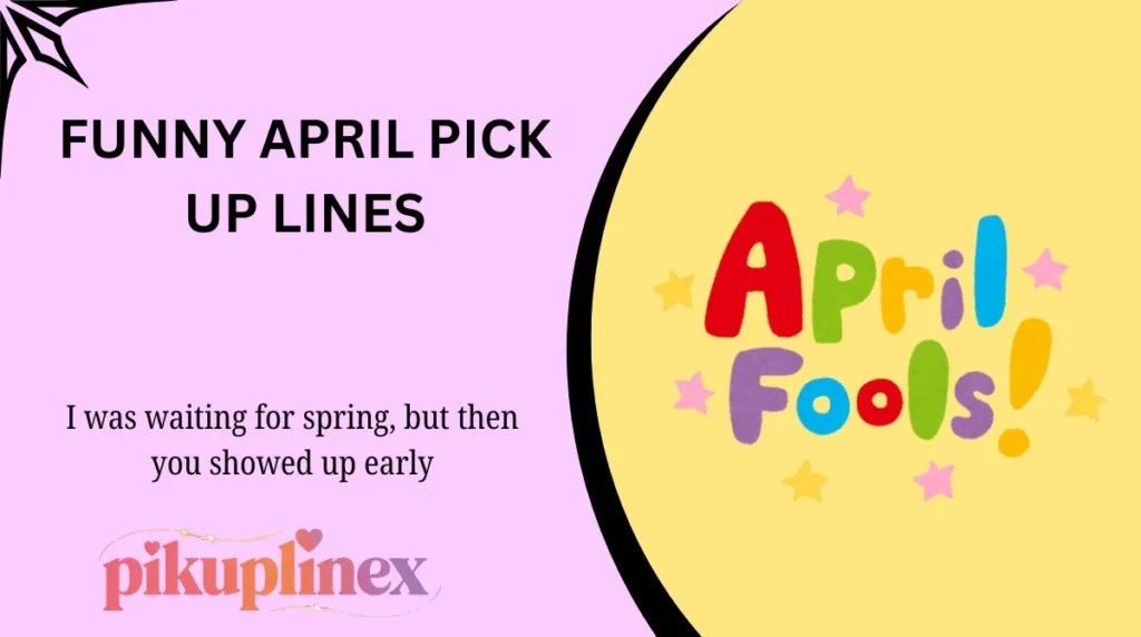 Funny April Pick Up Lines