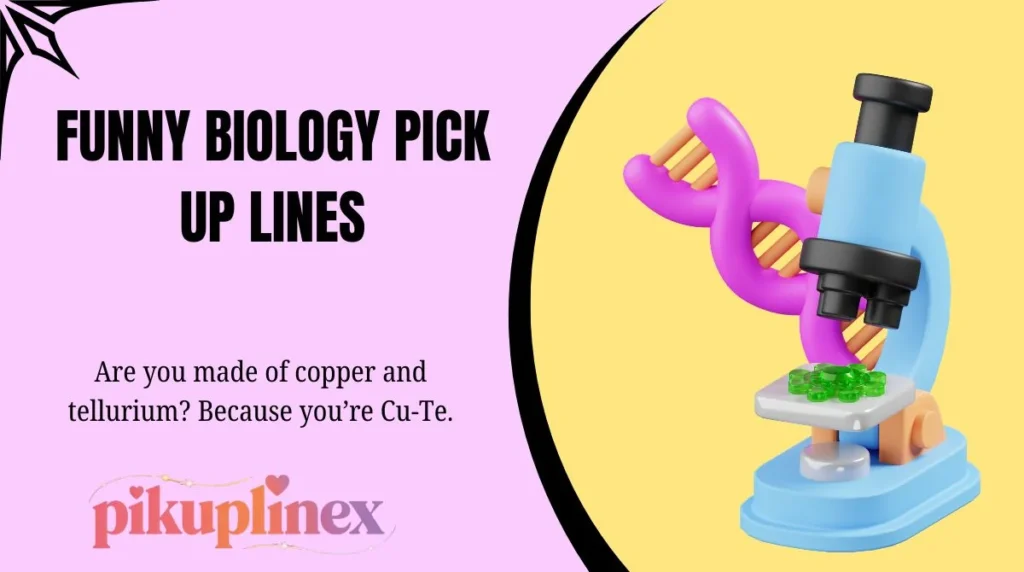 Funny Biology Pick Up Lines