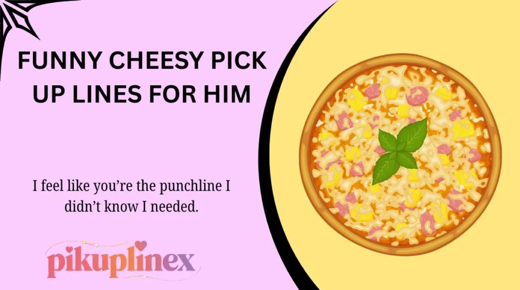 Funny Cheesy Pick Up Lines for Him