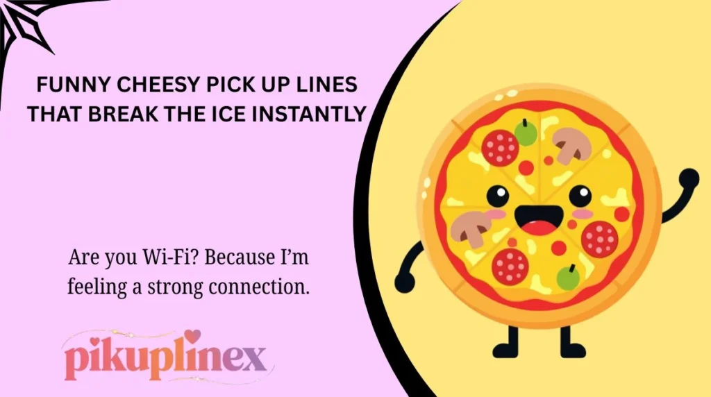 Funny Cheesy Pick Up Lines That Break the Ice Instantly