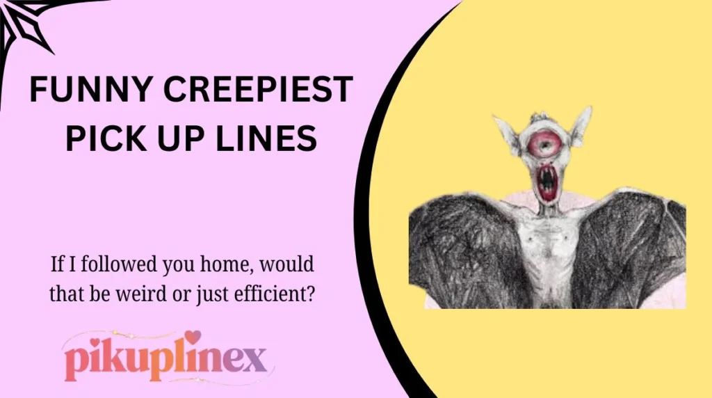 Funny Creepiest Pick Up Lines