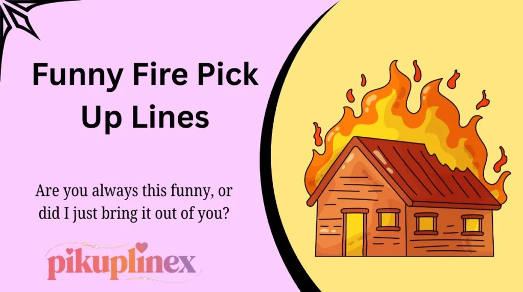 Funny Fire Pick Up Lines