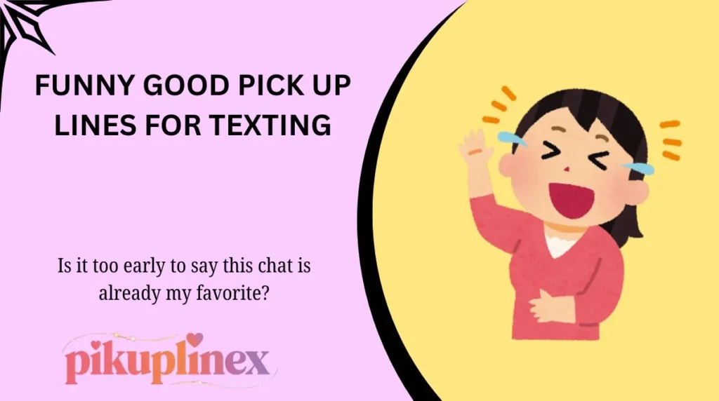 Funny good pick up lines for texting