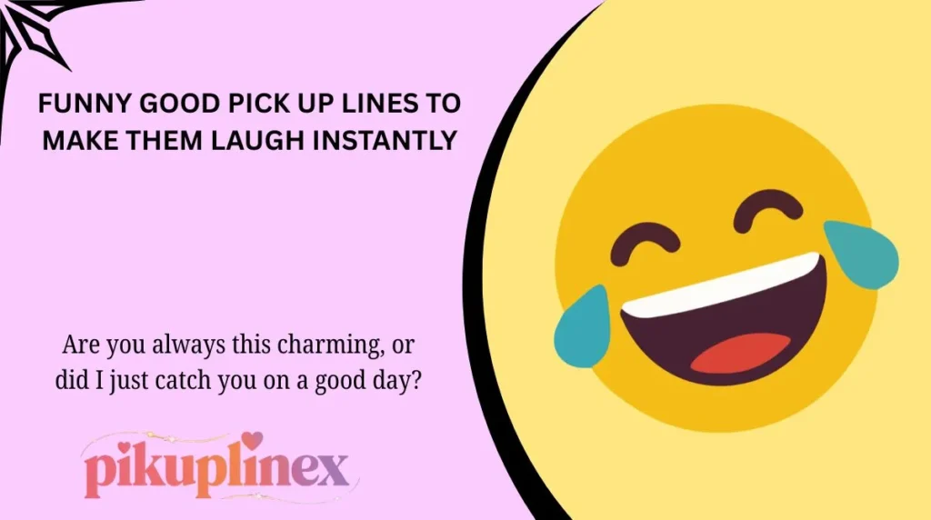 Funny good pick up lines to make them laugh instantly