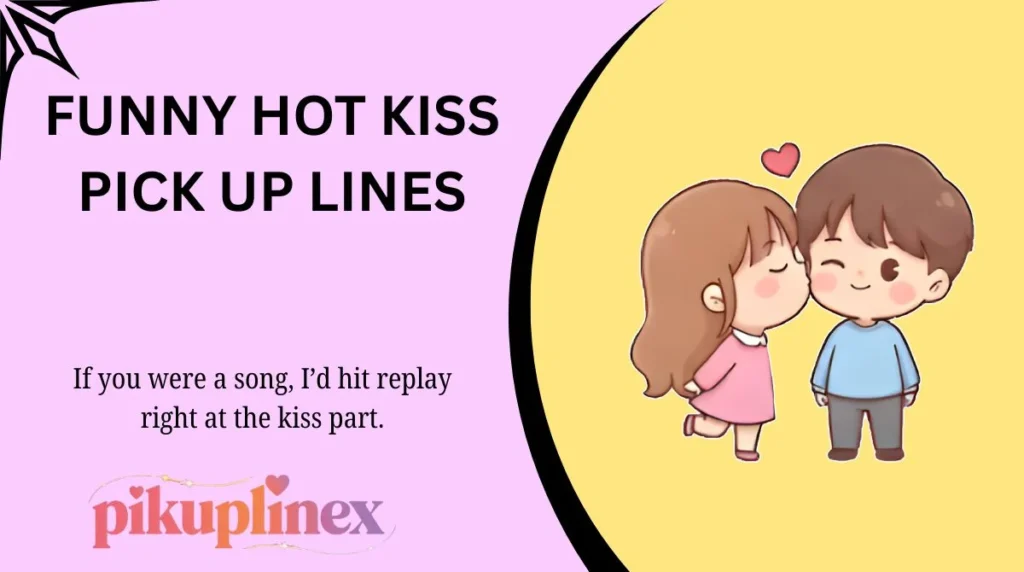 Funny Hot Kiss Pick Up Lines