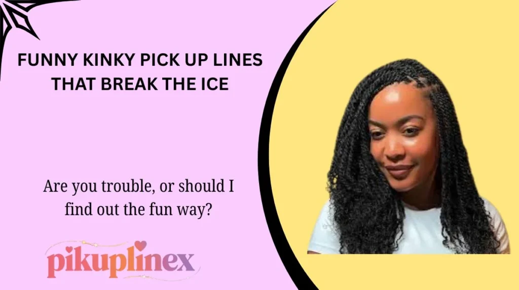 Funny Kinky Pick Up Lines That Break the Ice